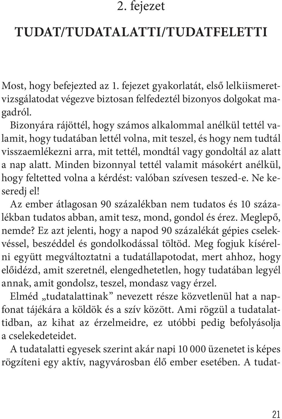 alatt. Minden bizonnyal tettél valamit másokért anélkül, hogy feltetted volna a kérdést: valóban szívesen teszed-e. Ne keseredj el!