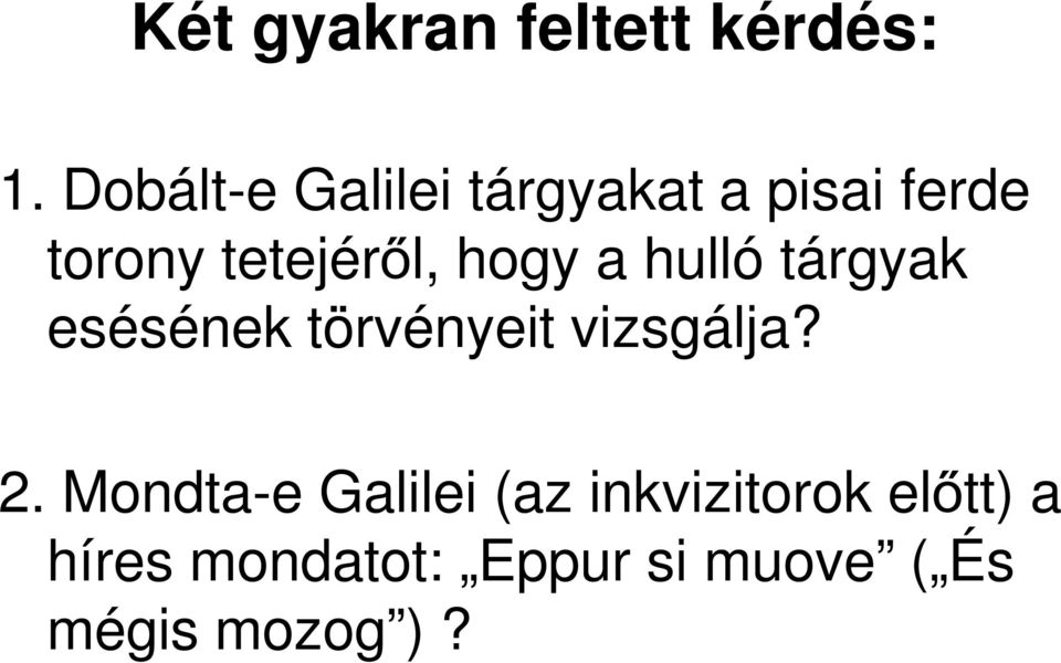 hogy a hulló tárgyak esésének törvényeit vizsgálja? 2.