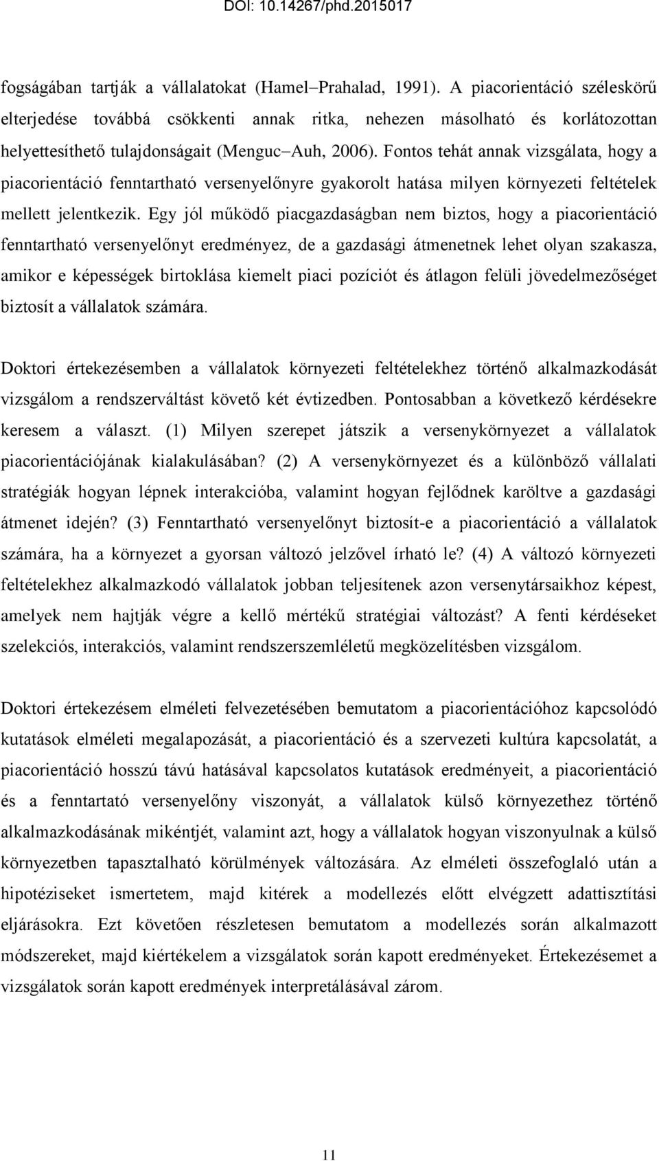 Fontos tehát annak vizsgálata, hogy a piacorientáció fenntartható versenyelőnyre gyakorolt hatása milyen környezeti feltételek mellett jelentkezik.