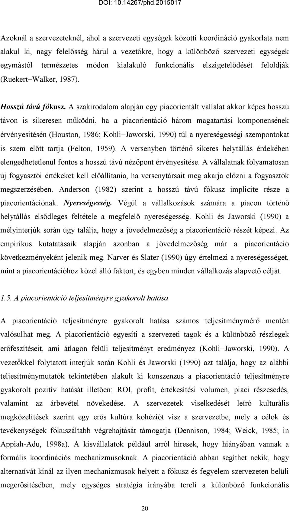 A szakirodalom alapján egy piacorientált vállalat akkor képes hosszú távon is sikeresen működni, ha a piacorientáció három magatartási komponensének érvényesítésén (Houston, 1986; Kohli Jaworski,