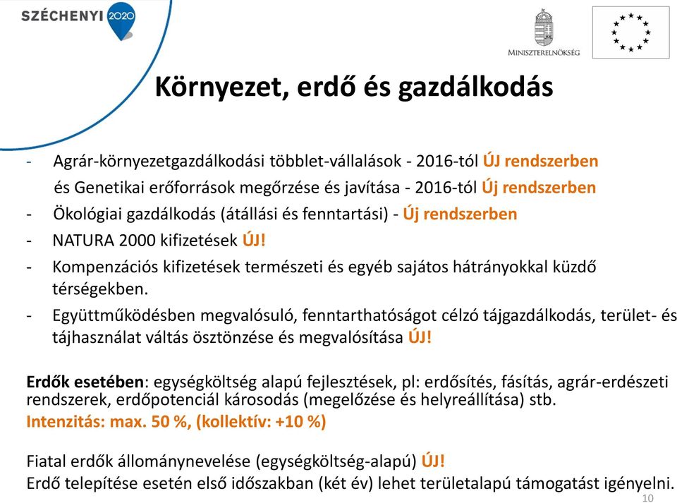 - Együttműködésben megvalósuló, fenntarthatóságot célzó tájgazdálkodás, terület- és tájhasználat váltás ösztönzése és megvalósítása ÚJ!