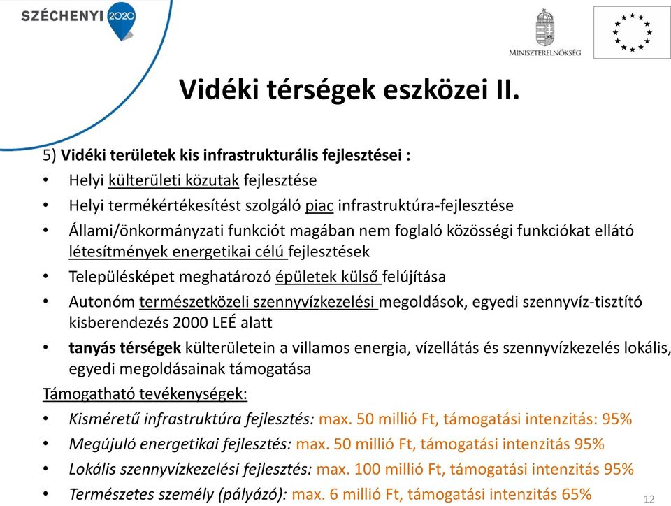 nem foglaló közösségi funkciókat ellátó létesítmények energetikai célú fejlesztések Településképet meghatározó épületek külső felújítása Autonóm természetközeli szennyvízkezelési megoldások, egyedi