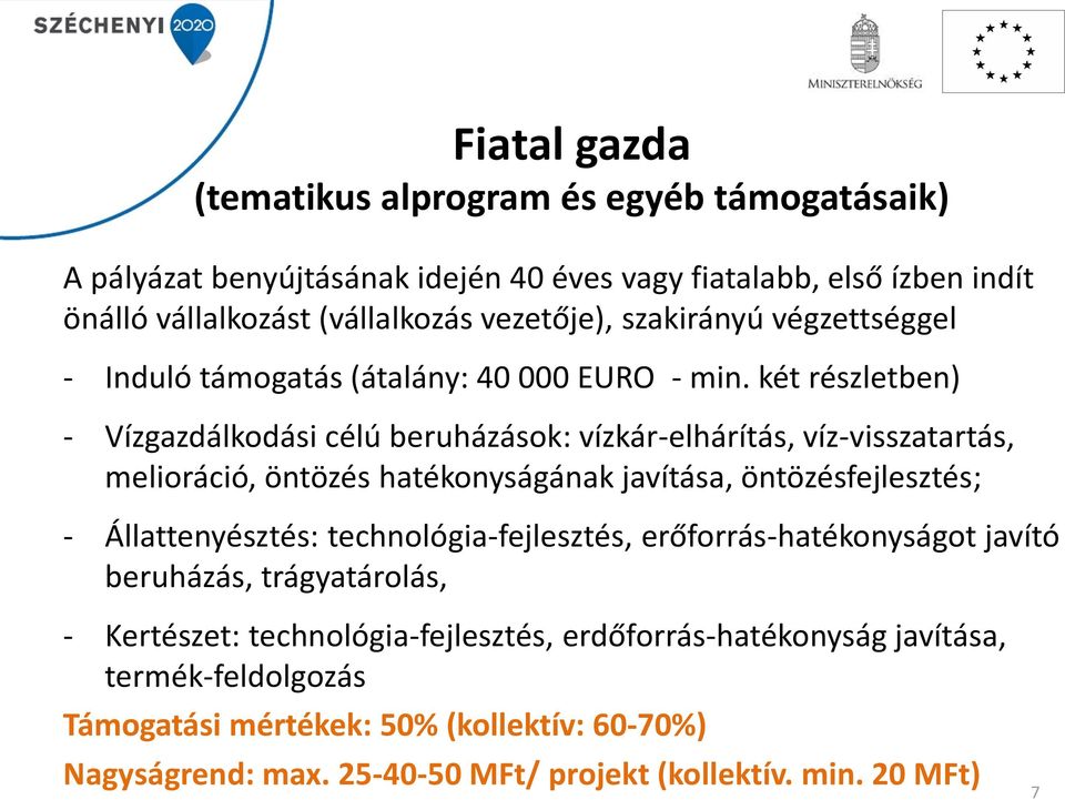 két részletben) - Vízgazdálkodási célú beruházások: vízkár-elhárítás, víz-visszatartás, melioráció, öntözés hatékonyságának javítása, öntözésfejlesztés; - Állattenyésztés: