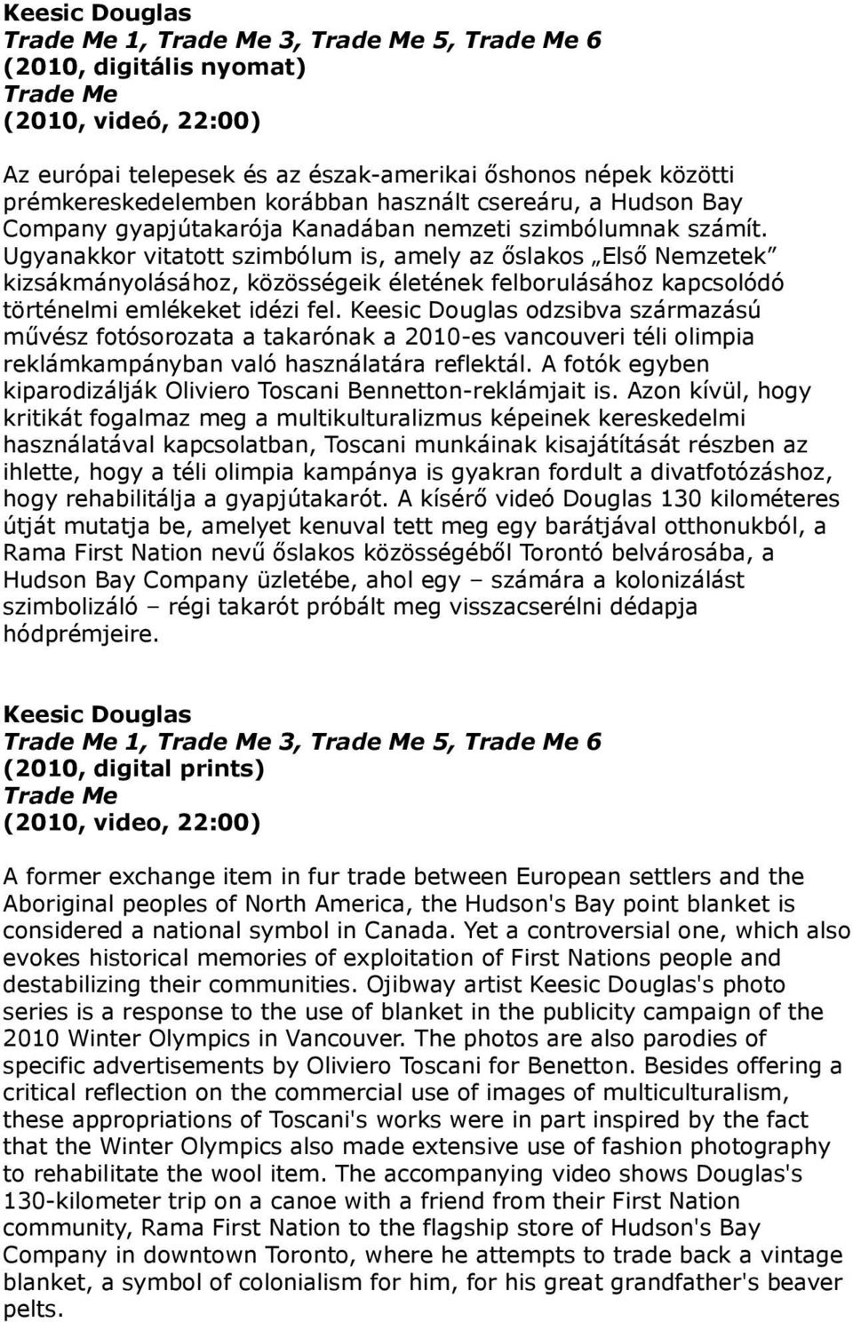 Ugyanakkor vitatott szimbólum is, amely az őslakos Első Nemzetek kizsákmányolásához, közösségeik életének felborulásához kapcsolódó történelmi emlékeket idézi fel.