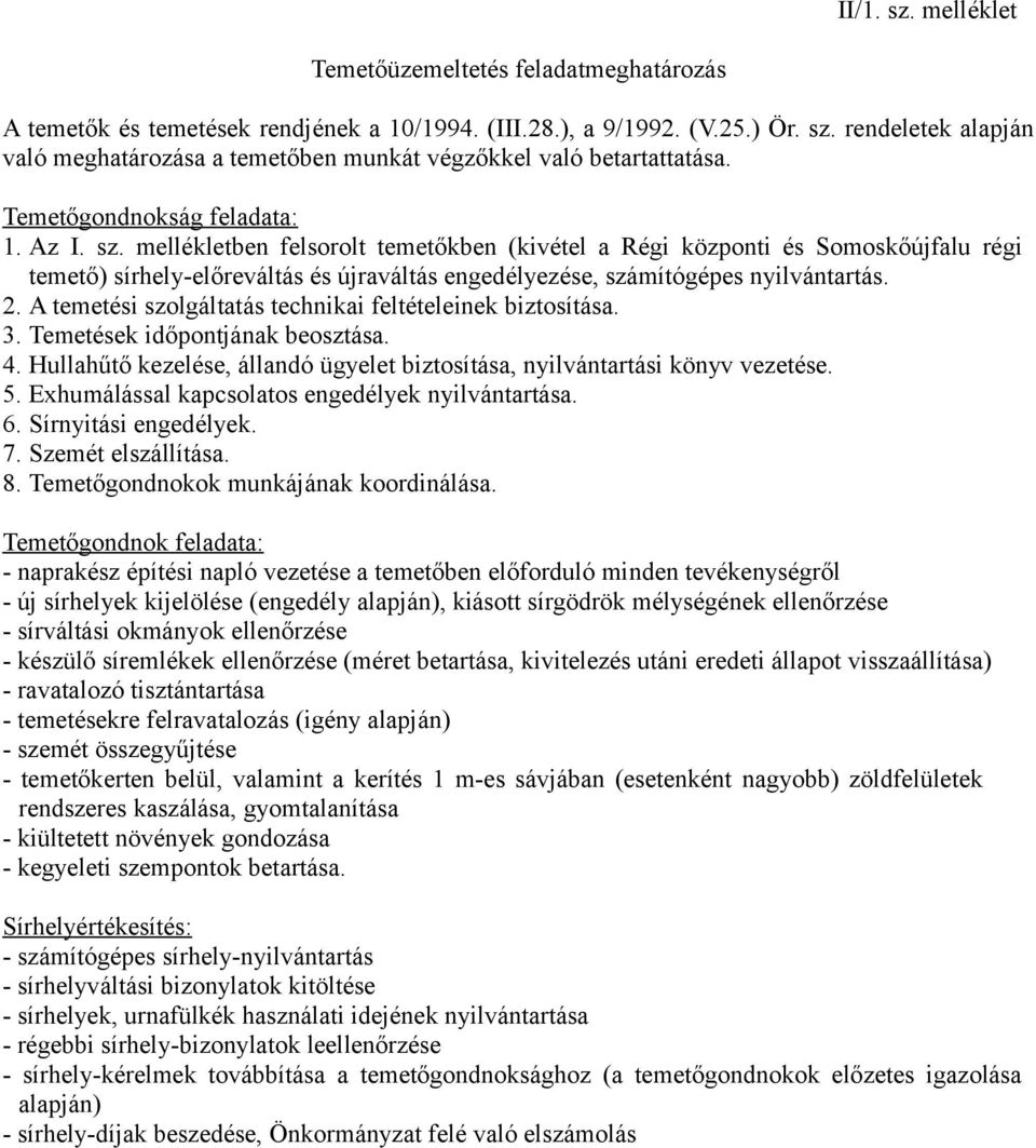 mellékletben felsorolt temetőkben (kivétel a Régi központi és Somoskőújfalu régi temető) sírhely-előreváltás és újraváltás engedélyezése, számítógépes nyilvántartás. 2.