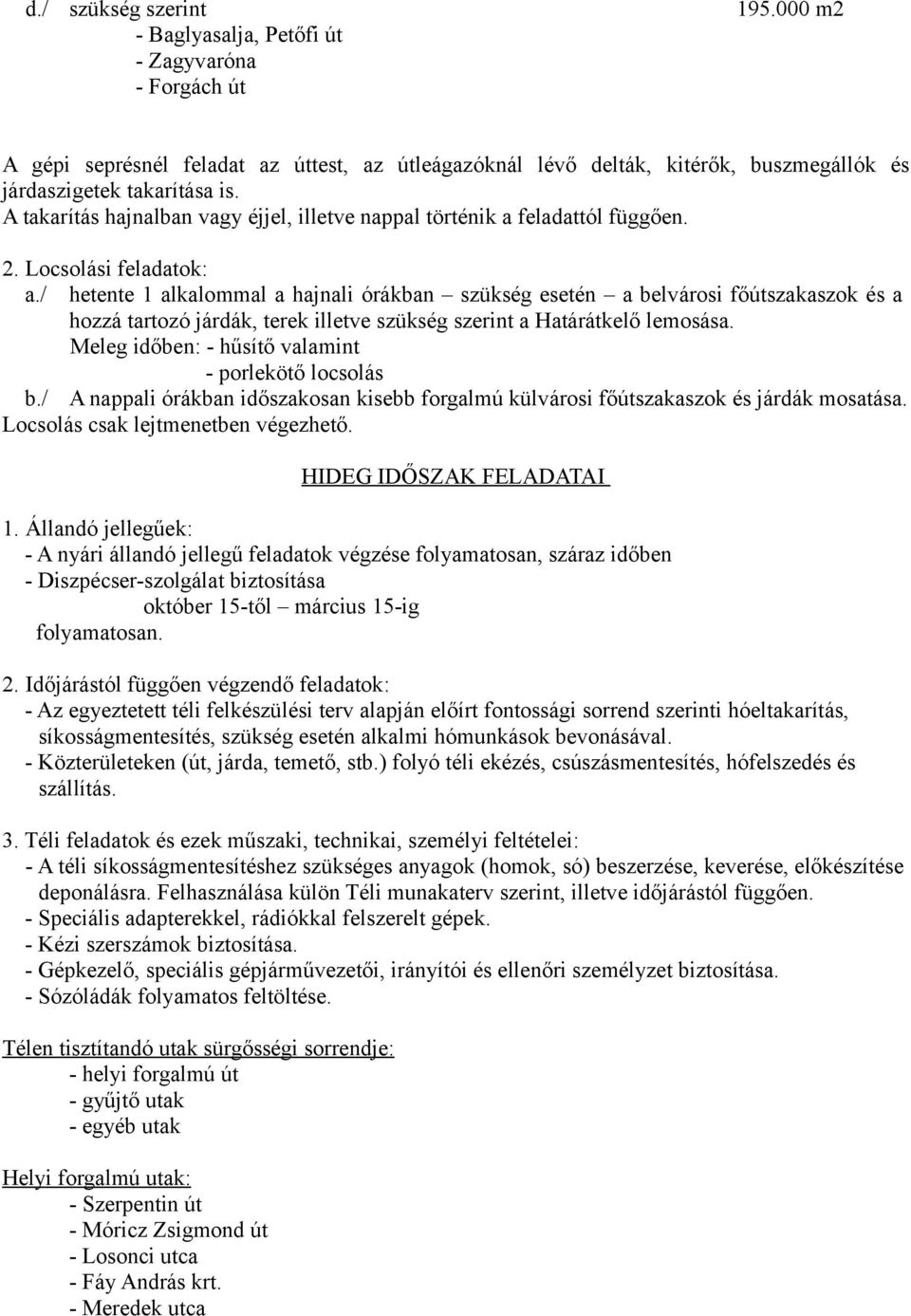 A takarítás hajnalban vagy éjjel, illetve nappal történik a feladattól függően. 2. Locsolási feladatok: a.