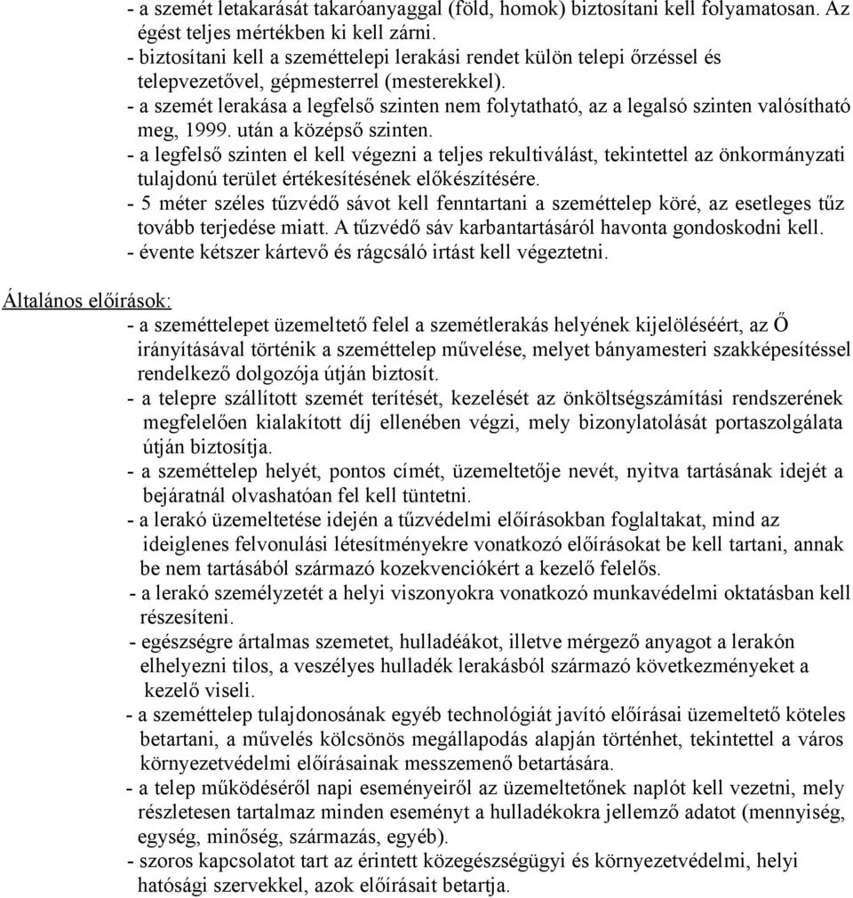 - a szemét lerakása a legfelső szinten nem folytatható, az a legalsó szinten valósítható meg, 1999. után a középső szinten.