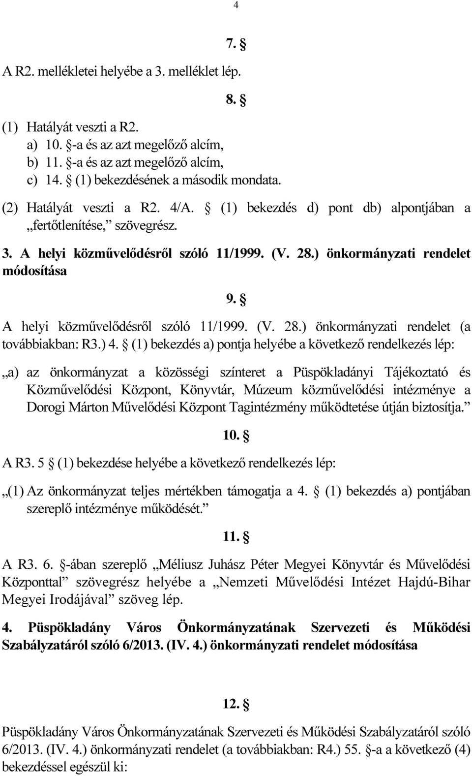 A helyi közművelődésről szóló 11/1999. (V. 28.) önkormányzati rendelet (a továbbiakban: R3.) 4.