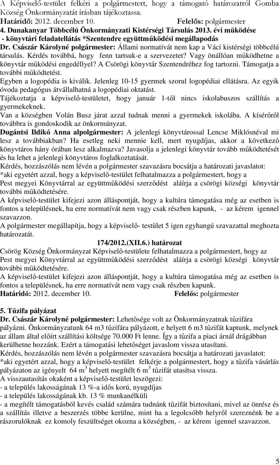 Császár Károlyné polgármester: Állami normatívát nem kap a Váci kistérségi többcélú társulás. Kérdés továbbá, hogy fenn tartsuk-e a szervezetet?