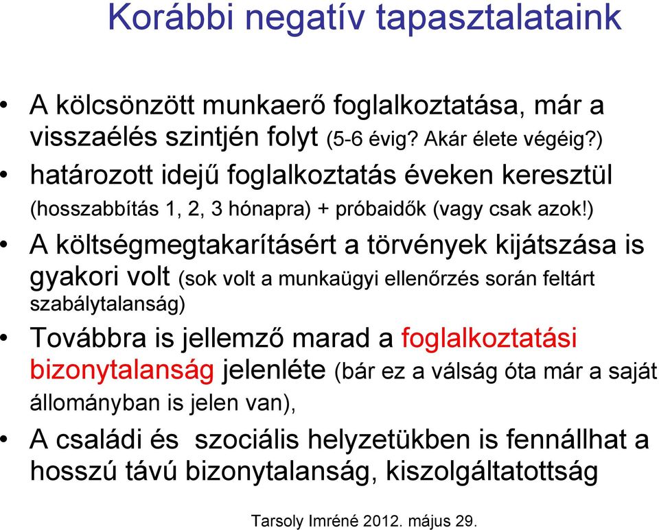 ) A költségmegtakarításért a törvények kijátszása is gyakori volt (sok volt a munkaügyi ellenőrzés során feltárt szabálytalanság) Továbbra is jellemző