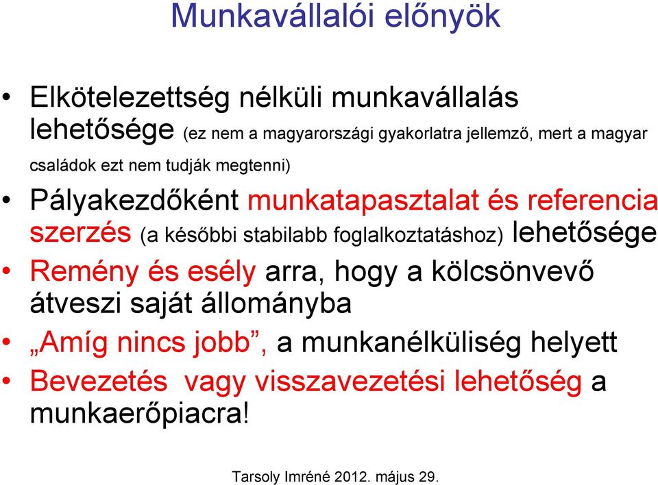 szerzés (a későbbi stabilabb foglalkoztatáshoz) lehetősége Remény és esély arra, hogy a kölcsönvevő átveszi