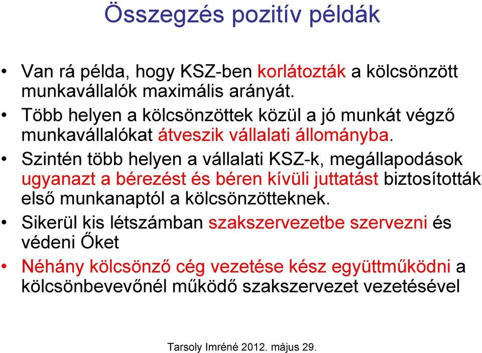 Szintén több helyen a vállalati KSZ-k, megállapodások ugyanazt a bérezést és béren kívüli juttatást biztosították első munkanaptól