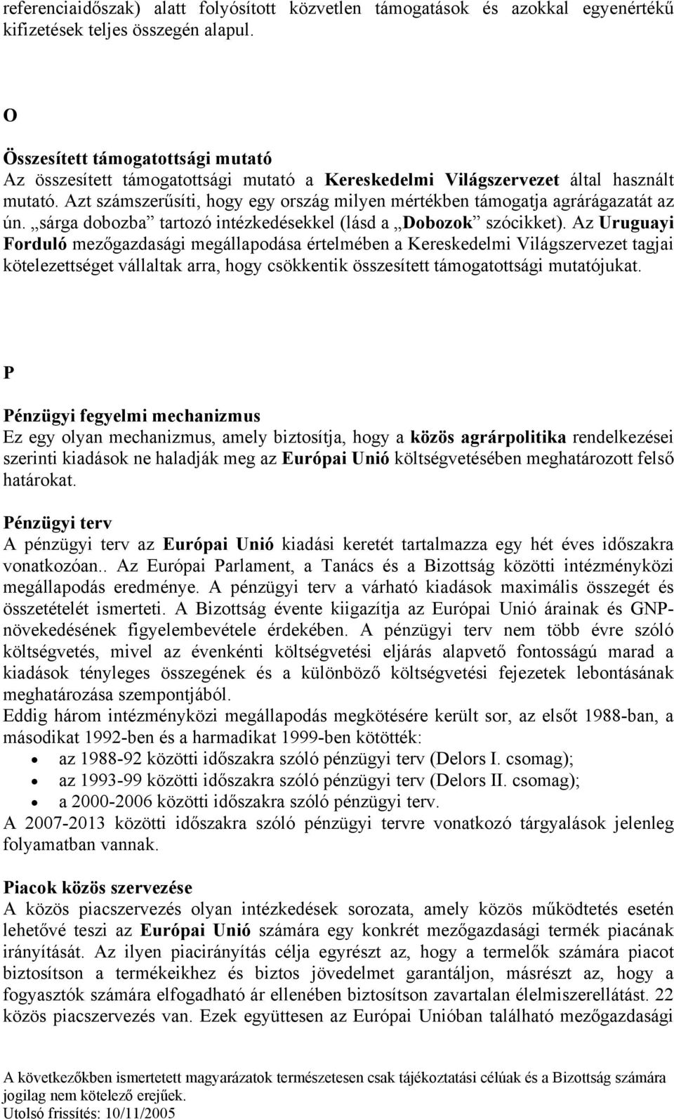 Azt számszerűsíti, hogy egy ország milyen mértékben támogatja agrárágazatát az ún. sárga dobozba tartozó intézkedésekkel (lásd a Dobozok szócikket).