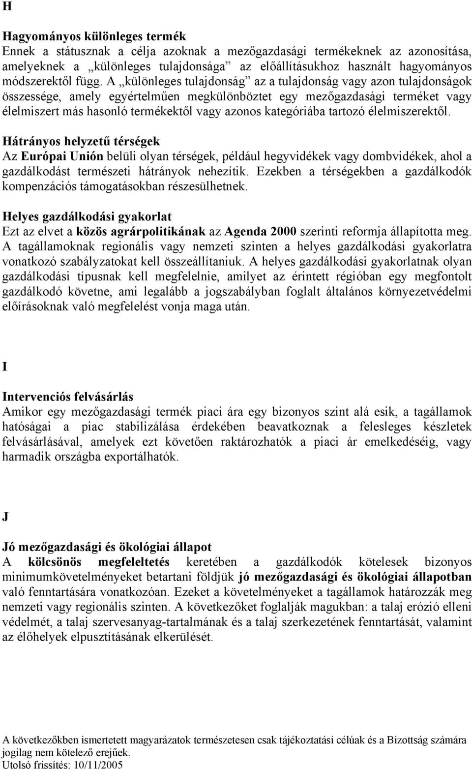 A különleges tulajdonság az a tulajdonság vagy azon tulajdonságok összessége, amely egyértelműen megkülönböztet egy mezőgazdasági terméket vagy élelmiszert más hasonló termékektől vagy azonos