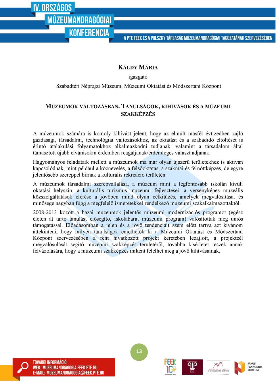 szabadidő eltöltését is érintő átalakulási folyamatokhoz alkalmazkodni tudjanak, valamint a társadalom által támasztott újabb elvárásokra érdemben reagáljanak/érdemleges választ adjanak.