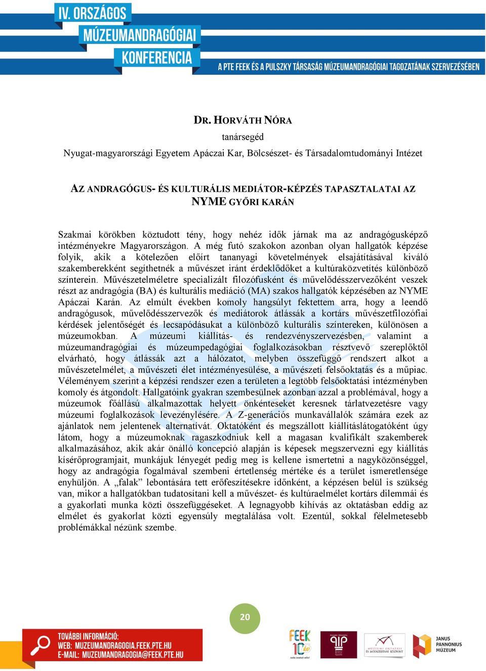 A még futó szakokon azonban olyan hallgatók képzése folyik, akik a kötelezően előírt tananyagi követelmények elsajátításával kiváló szakemberekként segíthetnék a művészet iránt érdeklődőket a