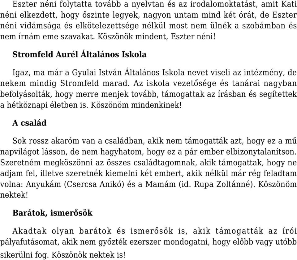 Stromfeld Aurél Általános Iskola Igaz, ma már a Gyulai István Általános Iskola nevet viseli az intézmény, de nekem mindig Stromfeld marad.