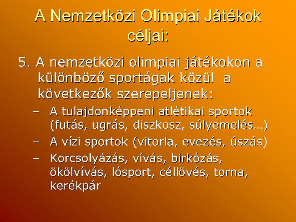 szerepeljenek: A tulajdonképpeni atlétikai tikai sportok (futás, ugrás, diszkosz,