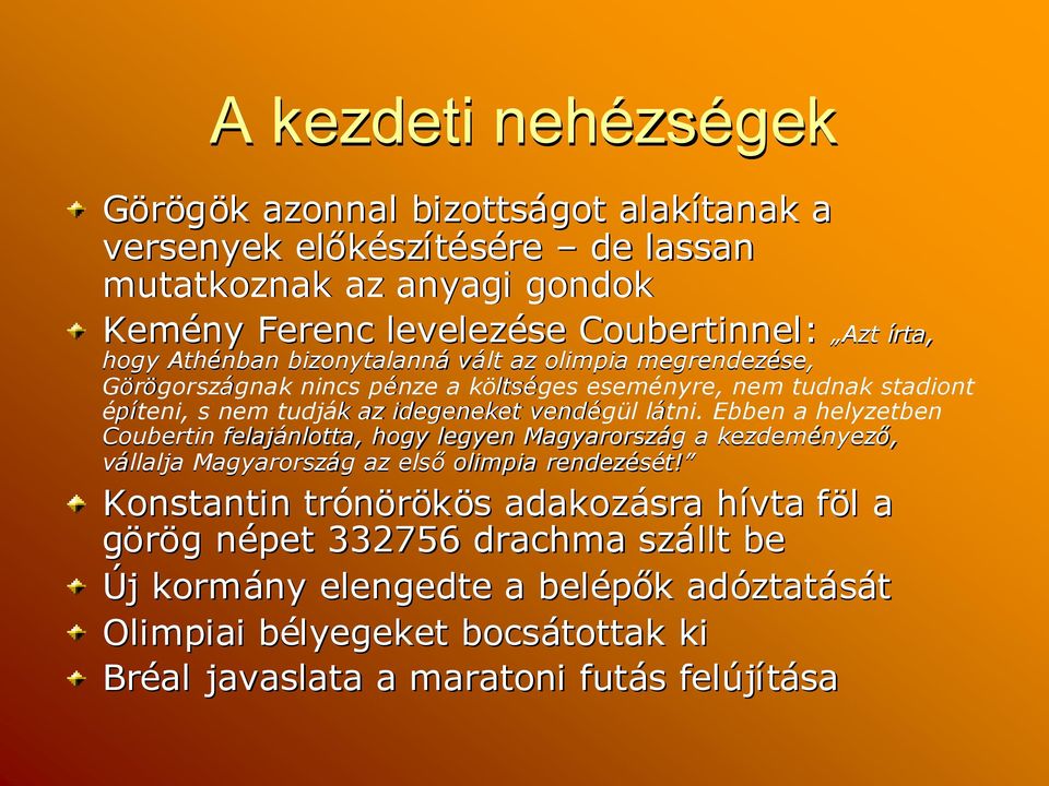 vendégül látni. Ebben a helyzetben Coubertin felajánlotta, hogy legyen Magyarország g a kezdeményező, vállalja Magyarországg az elsőolimpia rendezését! t!