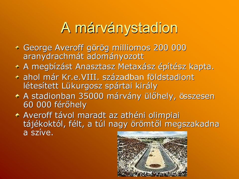 . században zadban földstadiont létesítetttett Lükurgosz spártai király A stadionban 35000 márvm