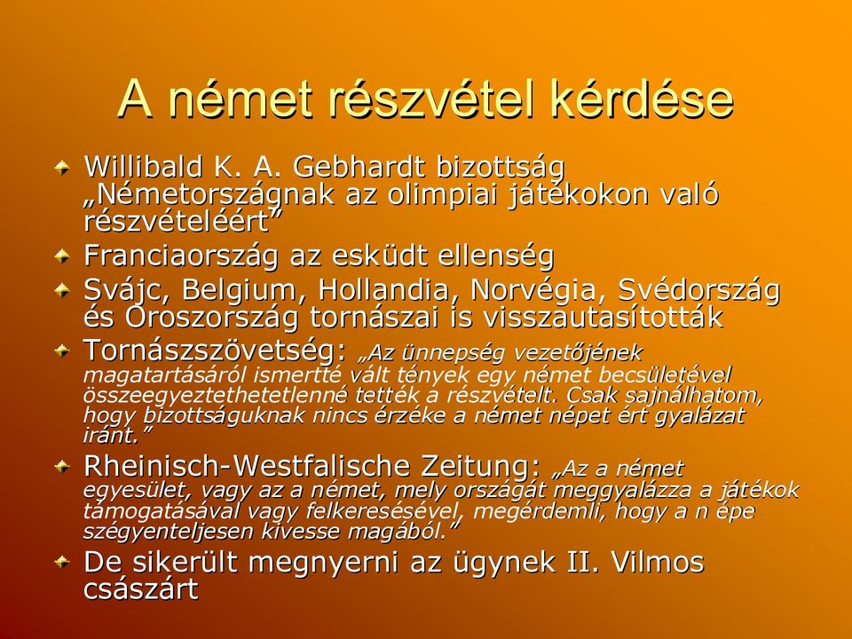 visszautasított tották Tornászsz szszövetség: Az ünnepségg vezetőjének magatartásáról ismertté vált tények egy német becsületével összeegyeztethetetlenné tették a részvételt.