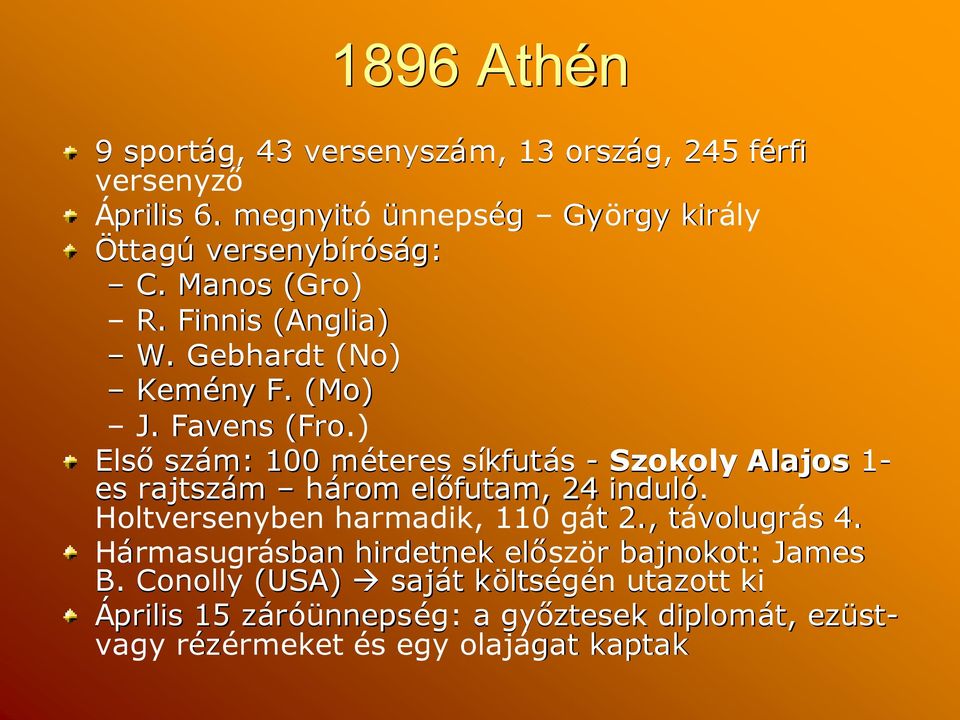 ) Elsőszám: 100 méteresm síkfutás - Szokoly Alajos 1- es rajtszám három előfutam, 24 induló. Holtversenyben harmadik, 110 gátt 2.