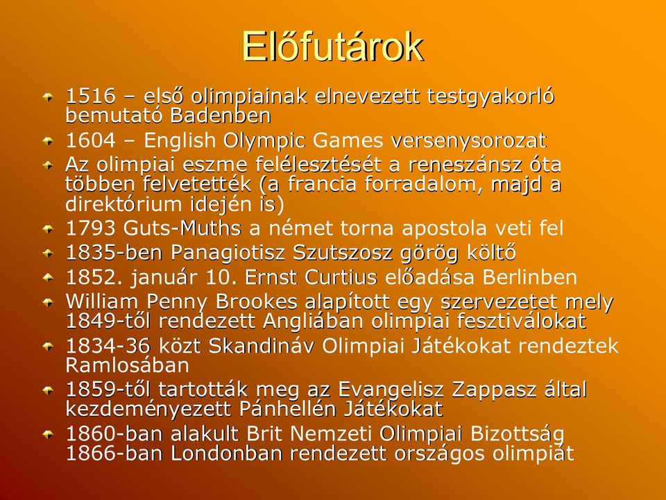 Ernst Curtius előad adása Berlinben William Penny Brookes alapított egy szervezetet et mely 1849-től rendezett Angliában olimpiai fesztiválokat 1834-3636 közt Skandináv Olimpiai