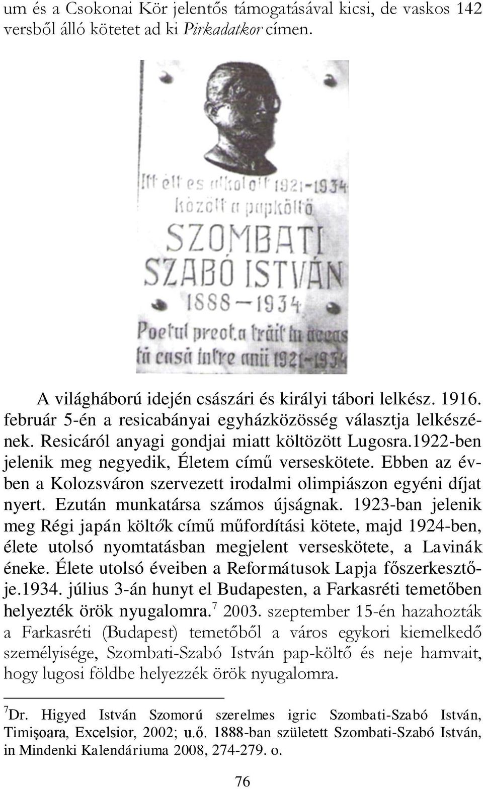 Ebben az évben a Kolozsváron szervezett irodalmi olimpiászon egyéni díjat nyert. Ezután munkatársa számos újságnak.