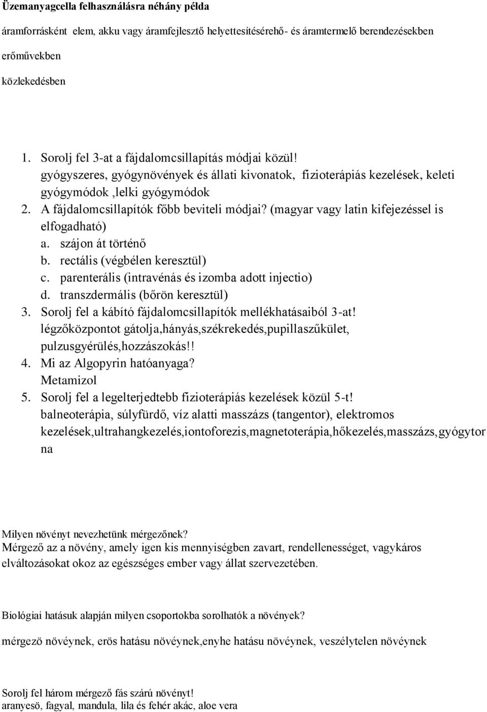 A fájdalomcsillapítók főbb beviteli módjai? (magyar vagy latin kifejezéssel is elfogadható) a. szájon át történő b. rectális (végbélen keresztül) c.