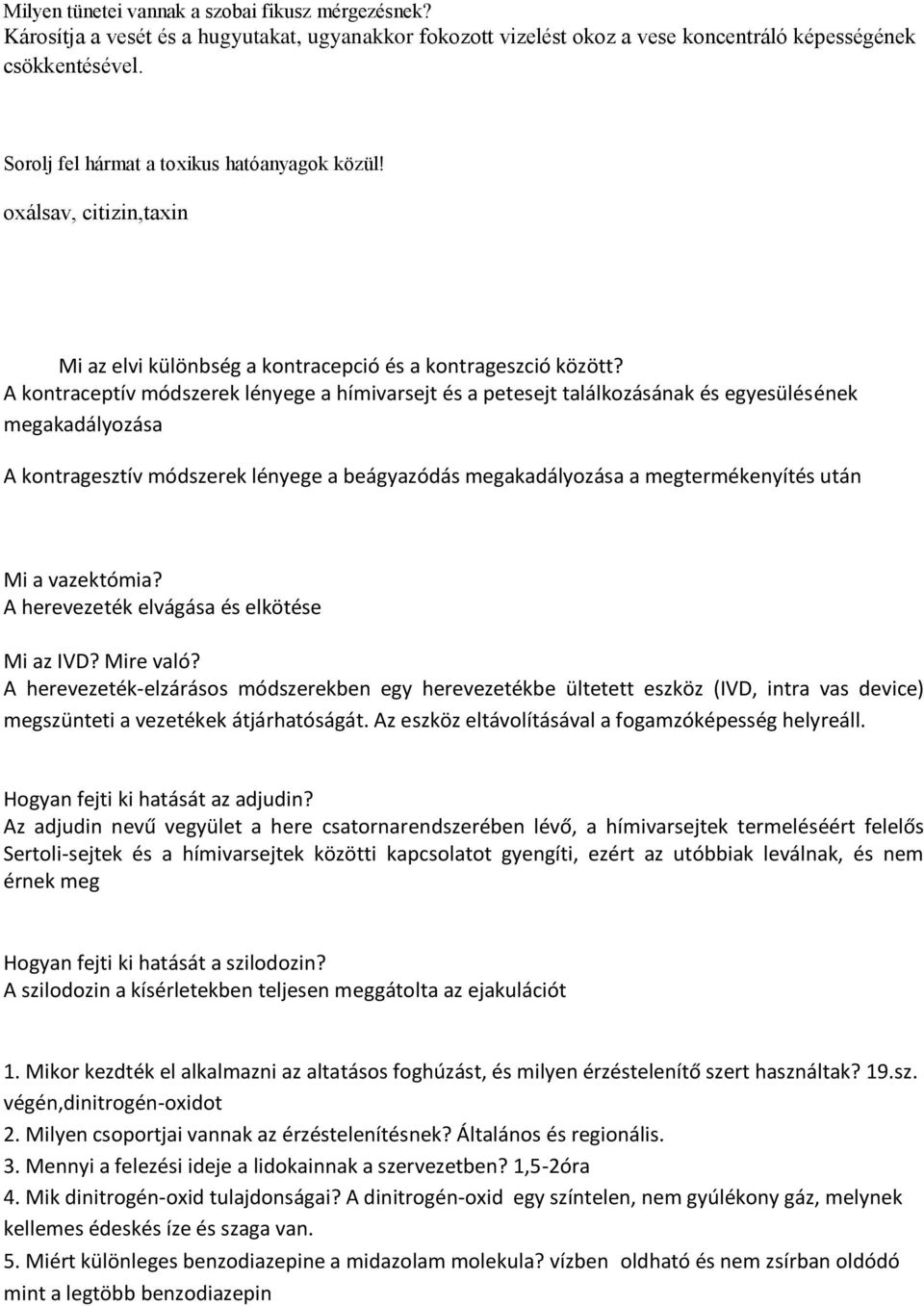 A kontraceptív módszerek lényege a hímivarsejt és a petesejt találkozásának és egyesülésének megakadályozása A kontragesztív módszerek lényege a beágyazódás megakadályozása a megtermékenyítés után Mi