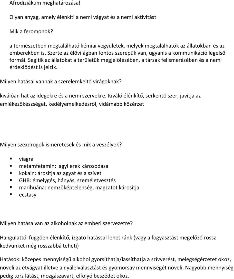 Segítik az állatokat a területük megjelölésében, a társak felismerésében és a nemi érdeklődést is jelzik. Milyen hatásai vannak a szerelemkeltő virágoknak?