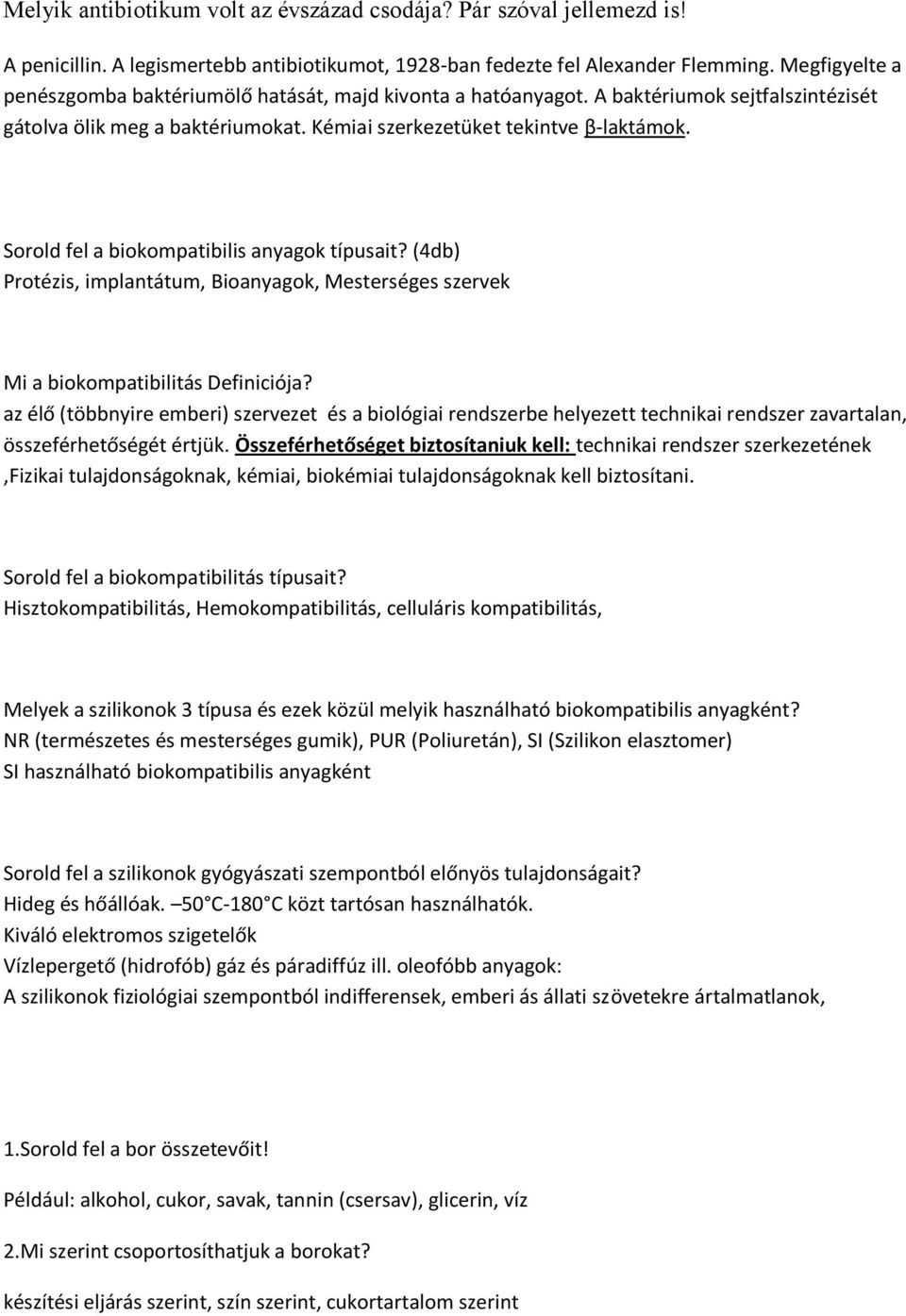 Sorold fel a biokompatibilis anyagok típusait? (4db) Protézis, implantátum, Bioanyagok, Mesterséges szervek Mi a biokompatibilitás Definiciója?