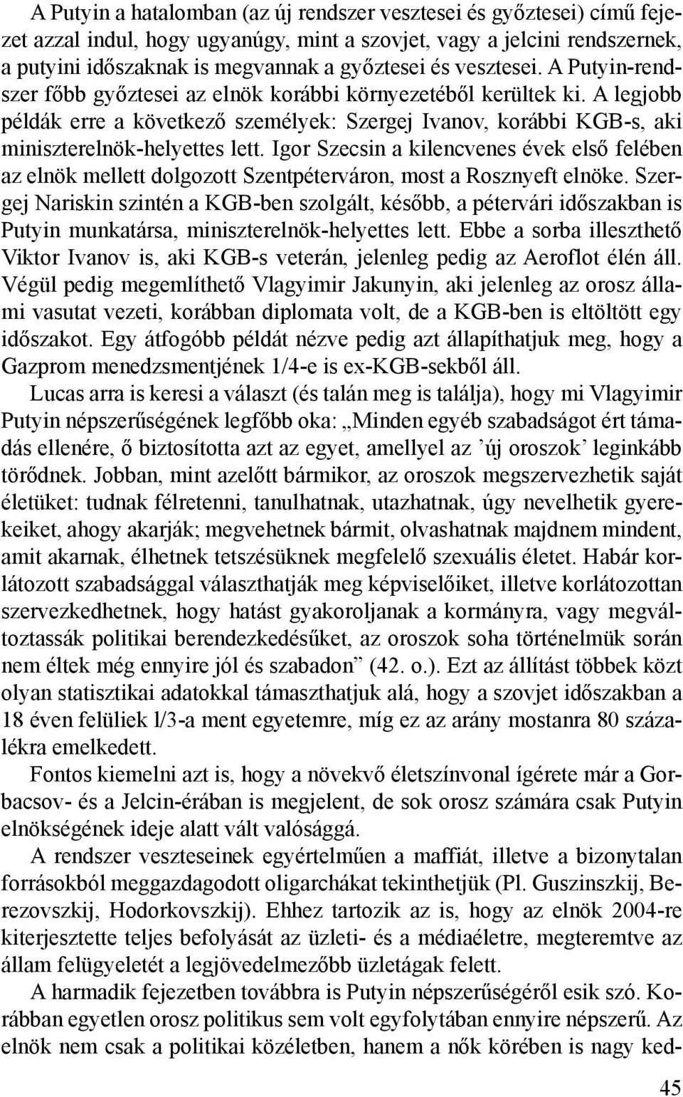 Igor Szecsin a kilencvenes évek első felében az elnök mellett dolgozott Szentpéterváron, most a Rosznyeft elnöke.