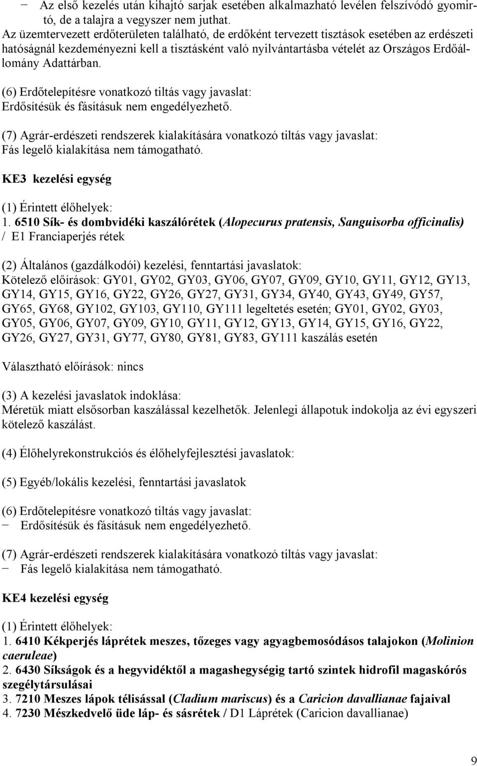 Adattárban. (6) Erdőtelepítésre vonatkozó tiltás vagy javaslat: Erdősítésük és fásításuk nem engedélyezhető.