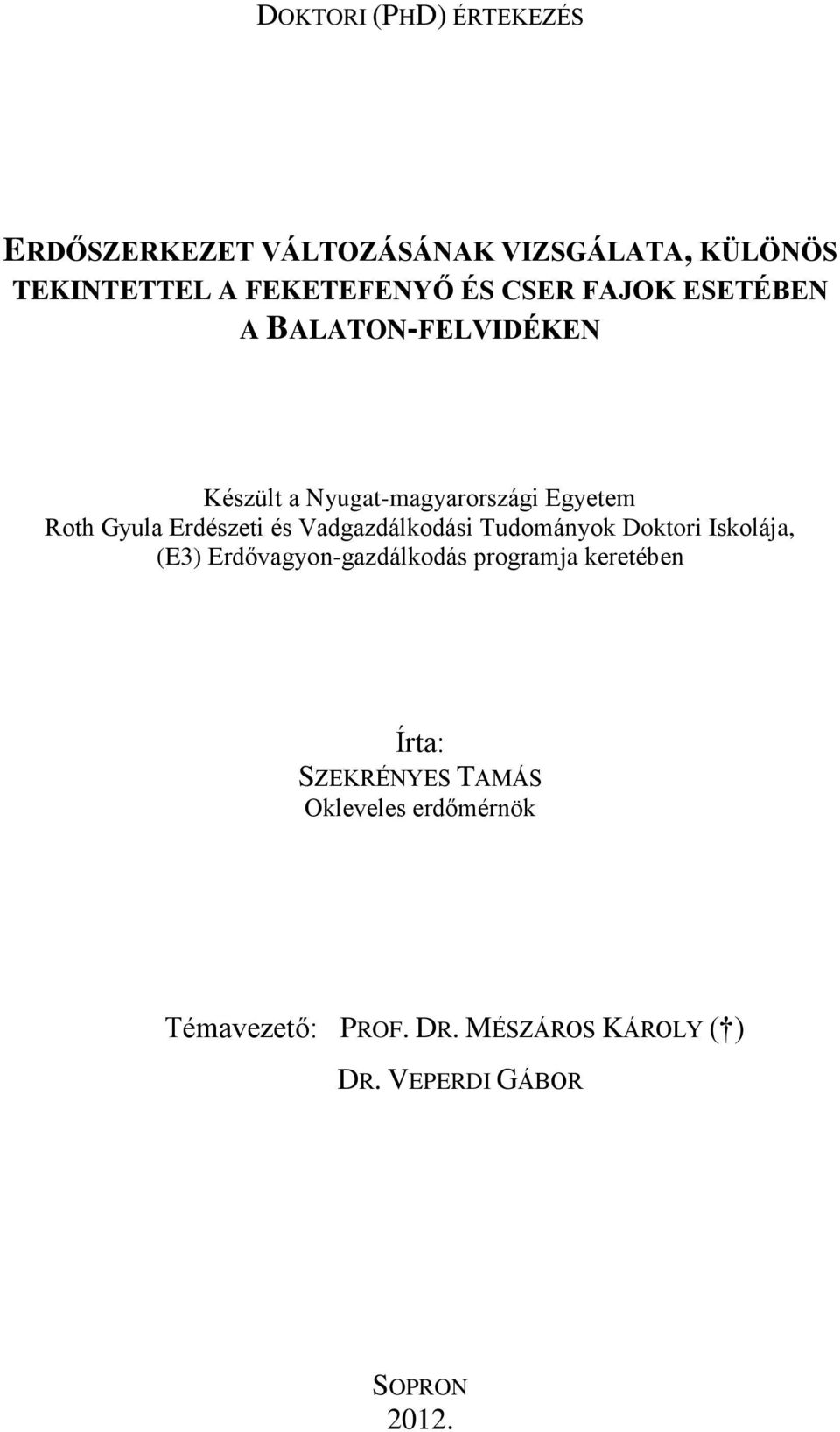 Vadgazdálkodási Tudományok Doktori Iskolája, (E3) Erdővagyon-gazdálkodás programja keretében Írta: