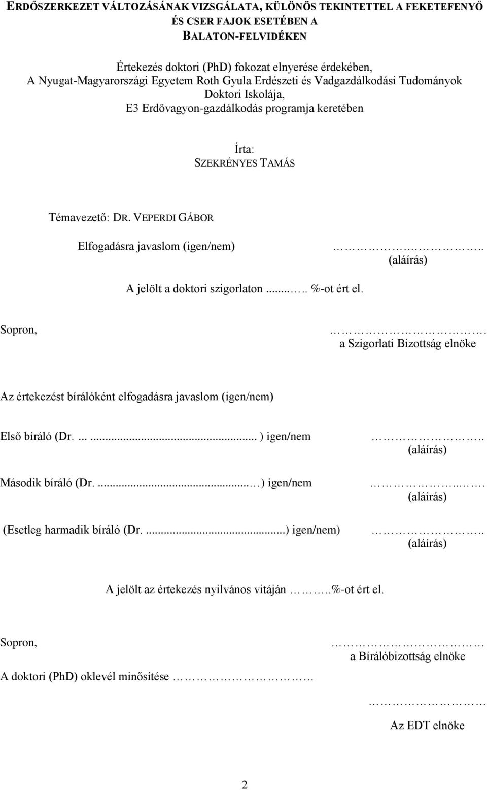 VEPERDI GÁBOR Elfogadásra javaslom (igen/nem)... (aláírás) A jelölt a doktori szigorlaton..... %-ot ért el. Sopron,.