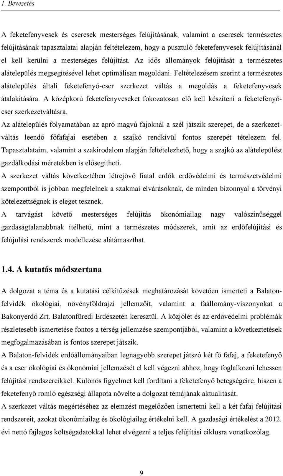 Feltételezésem szerint a természetes alátelepülés általi feketefenyő-cser szerkezet váltás a megoldás a feketefenyvesek átalakítására.