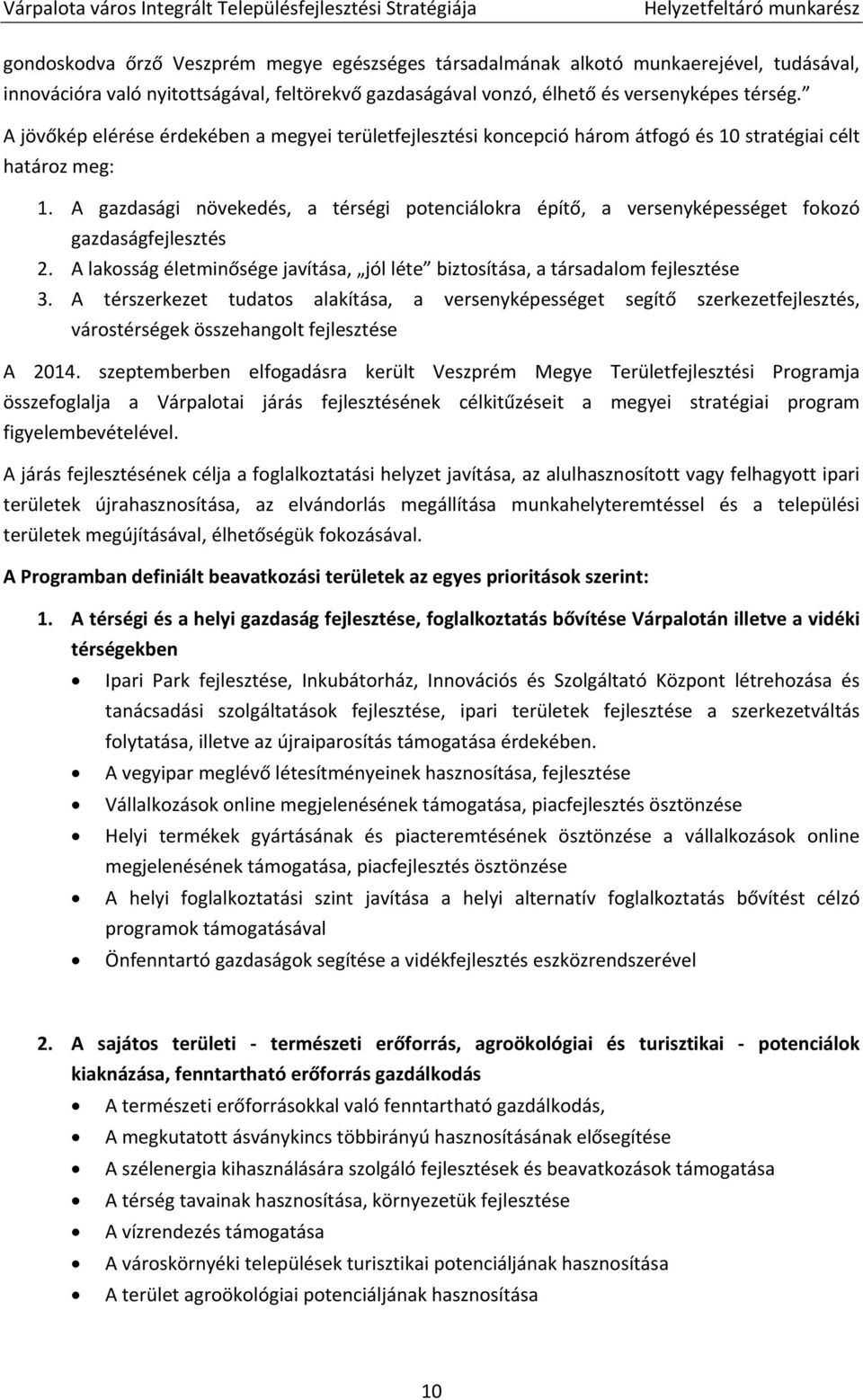 A gazdasági növekedés, a térségi potenciálokra építő, a versenyképességet fokozó gazdaságfejlesztés 2. A lakosság életminősége javítása, jól léte biztosítása, a társadalom fejlesztése 3.