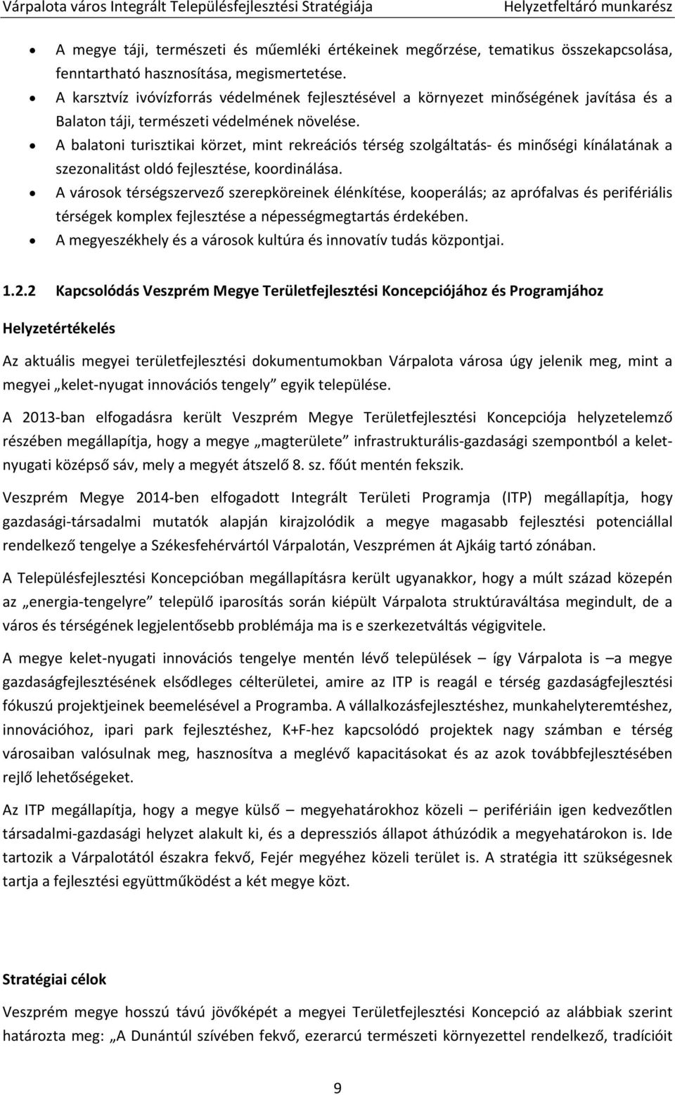 A balatoni turisztikai körzet, mint rekreációs térség szolgáltatás és minőségi kínálatának a szezonalitást oldó fejlesztése, koordinálása.