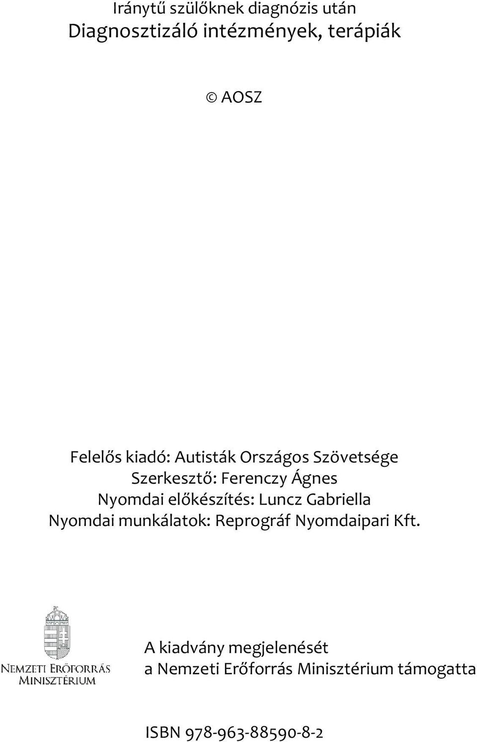 előkészítés: Luncz Gabriella Nyomdai munkálatok: Reprográf Nyomdaipari Kft.