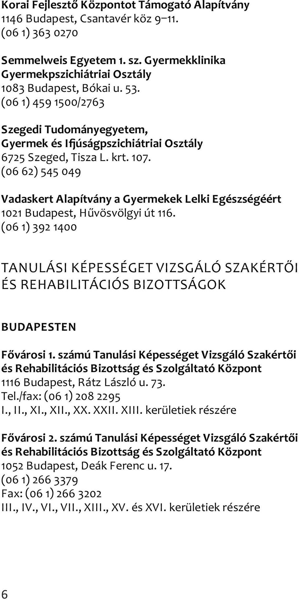 (06 62) 545 049 Vadaskert Alapítvány a Gyermekek Lelki Egészségéért 1021 Budapest, Hűvösvölgyi út 116.