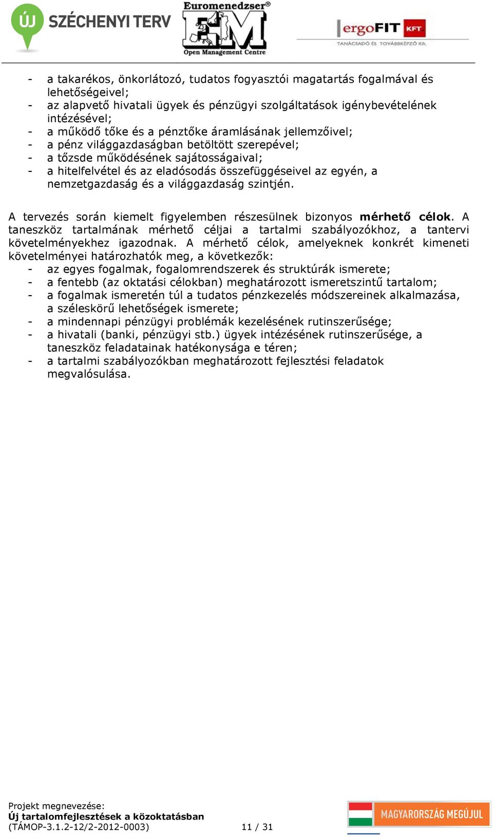 nemzetgazdaság és a világgazdaság szintjén. A tervezés során kiemelt figyelemben részesülnek bizonyos mérhető célok.