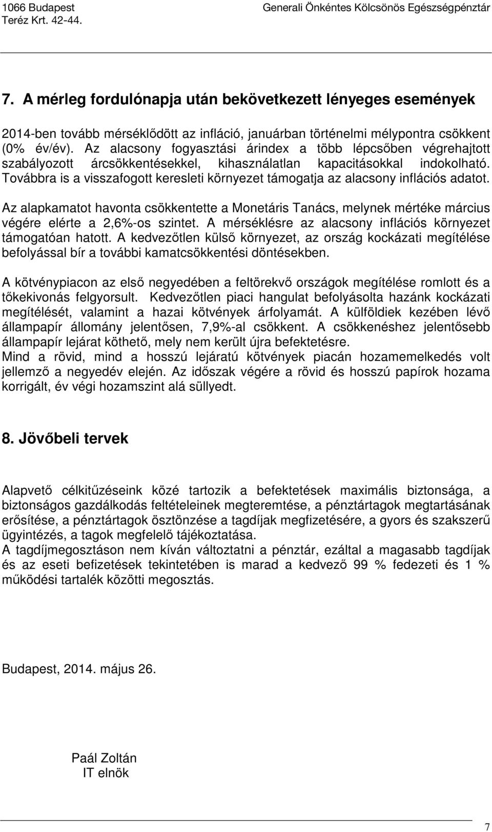 Továbbra is a visszafogott keresleti környezet támogatja az alacsony inflációs adatot. Az alapkamatot havonta csökkentette a Monetáris Tanács, melynek mértéke március végére elérte a 2,6%-os szintet.