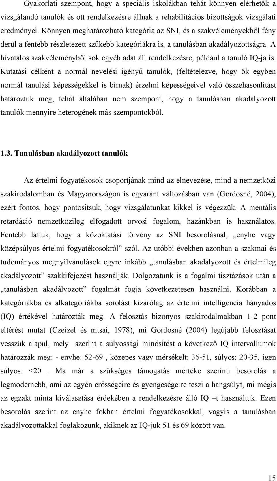 A hivatalos szakvéleményből sok egyéb adat áll rendelkezésre, például a tanuló IQ-ja is.