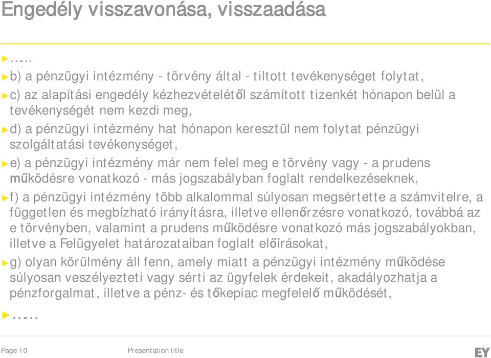 - más jogszabályban foglalt rendelkezéseknek, f) a pénzügyi intézmény több alkalommal súlyosan megsértette a számvitelre, a független és megbízható irányításra, illetve ellenőrzésre vonatkozó,