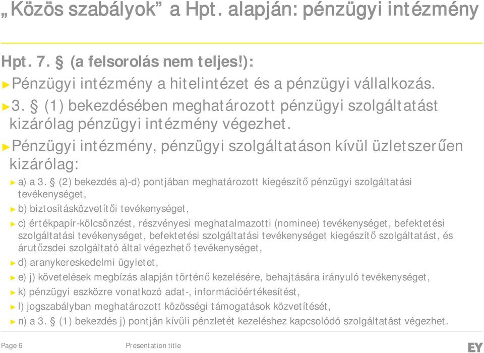 (2) bekezdés a)-d) pontjában meghatározott kiegészítő pénzügyi szolgáltatási tevékenységet, b) biztosításközvetítői tevékenységet, c) értékpapír-kölcsönzést, részvényesi meghatalmazotti (nominee)