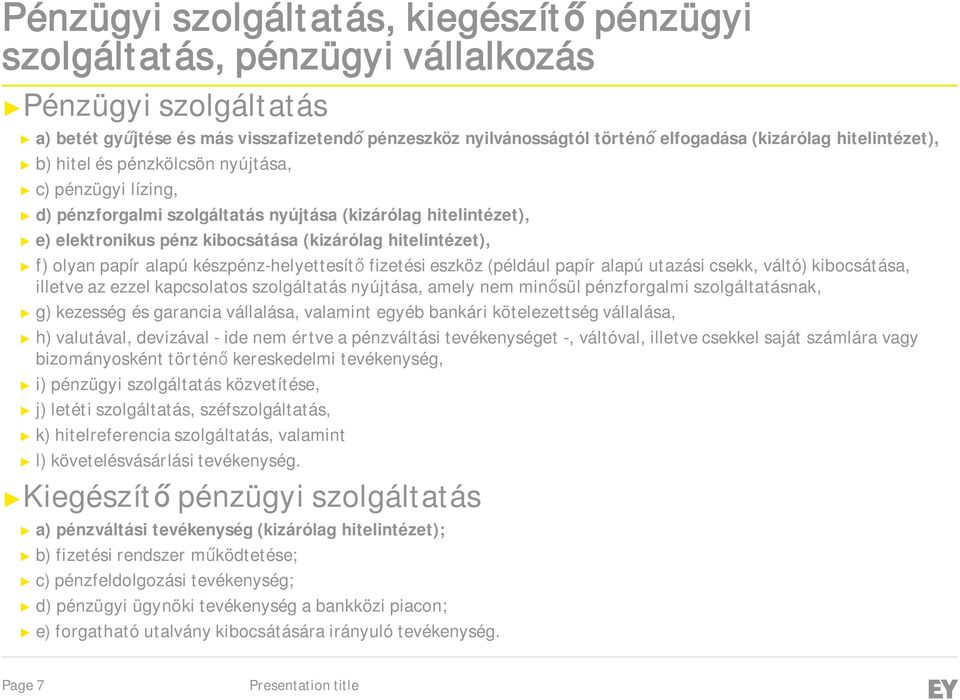 olyan papír alapú készpénz-helyettesítő fizetési eszköz (például papír alapú utazási csekk, váltó) kibocsátása, illetve az ezzel kapcsolatos szolgáltatás nyújtása, amely nem minősül pénzforgalmi