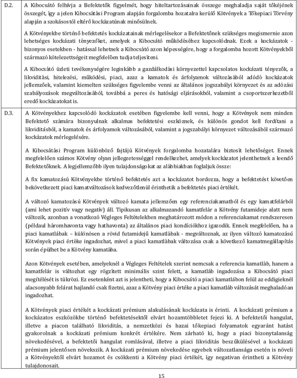 A Koẗveńyekbe to rteńo befekteteś kockaźatainak meŕlegeleśekor a Befekteto nek szu kseǵes megismernie azon lehetseǵes kockaźati teńyezo ket, amelyek a Kibocsa to mu ko deśe hez kapcsolo dnak.