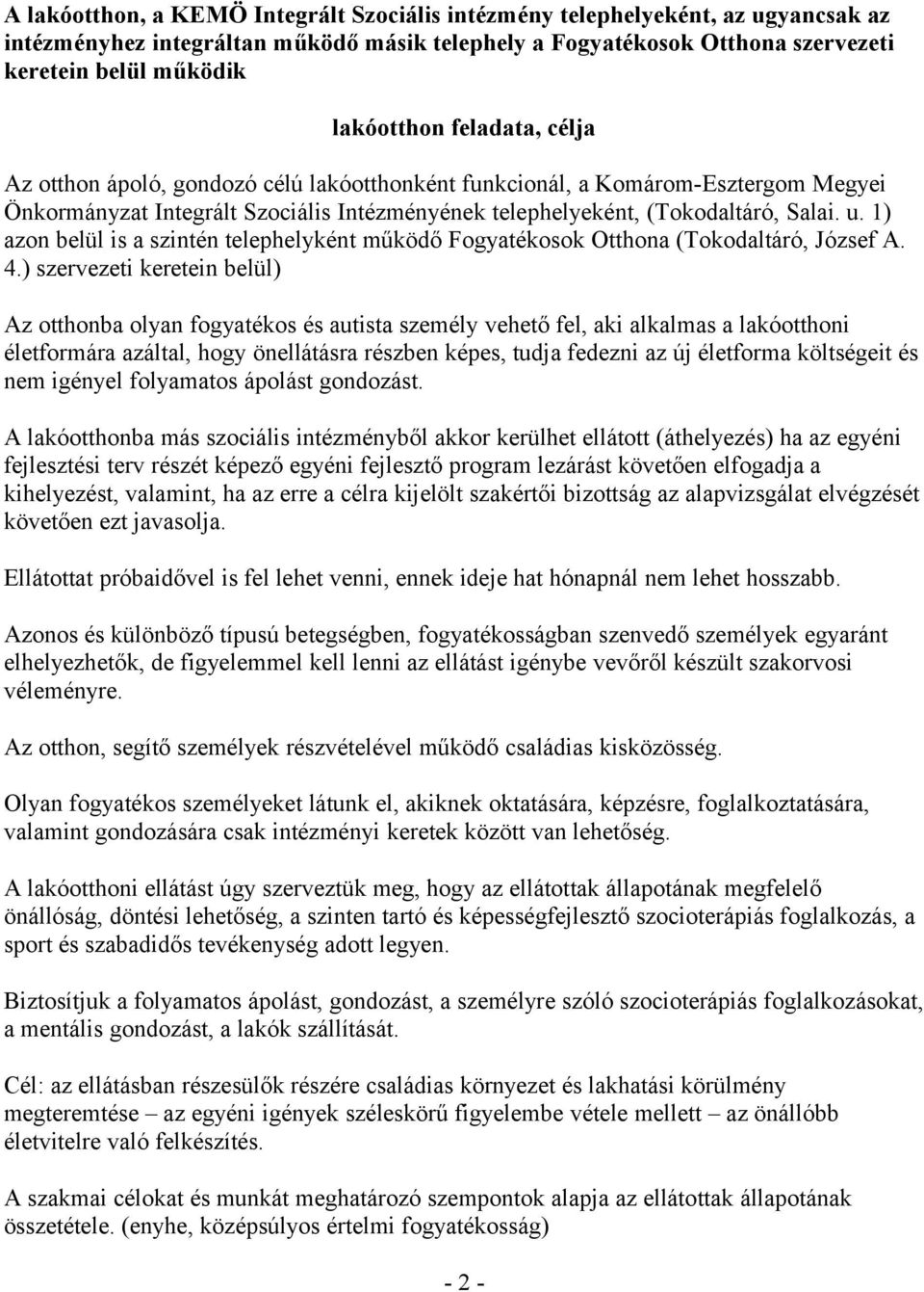 1) azon belül is a szintén telephelyként működő Fogyatékosok Otthona (Tokodaltáró, József A. 4.