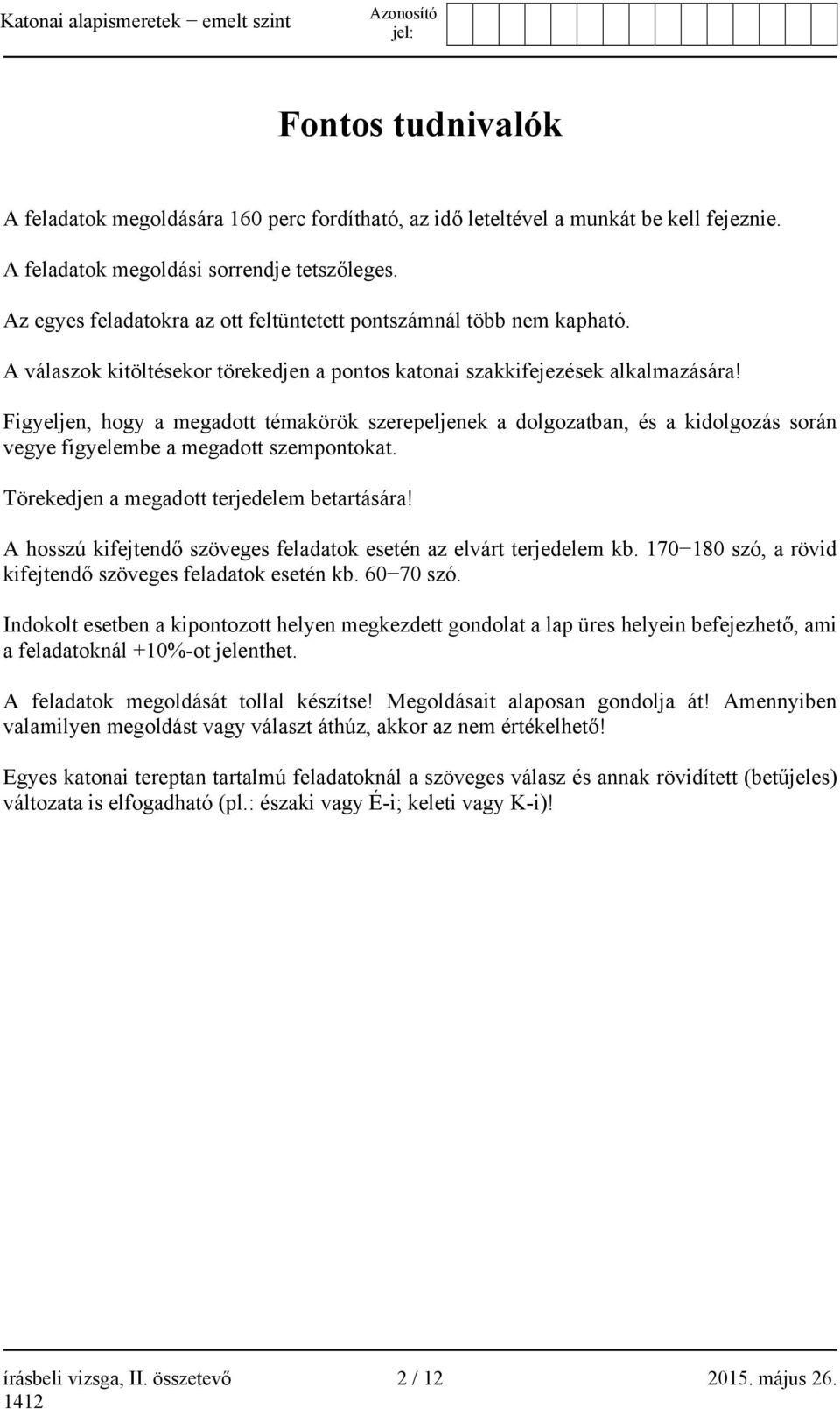 Figyeljen, hogy a megadott témakörök szerepeljenek a dolgozatban, és a kidolgozás során vegye figyelembe a megadott szempontokat. Törekedjen a megadott terjedelem betartására!